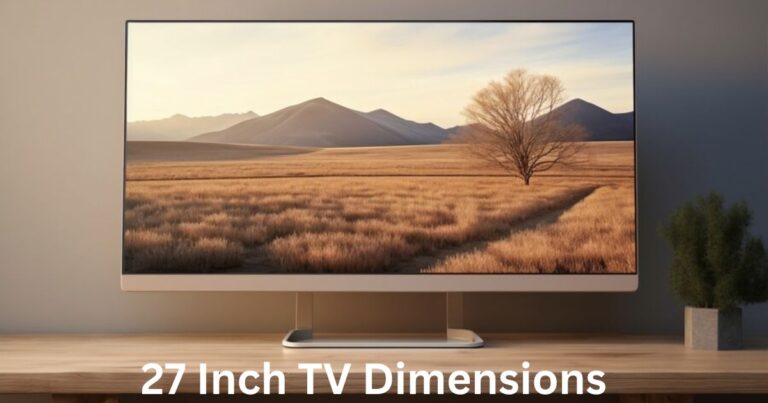 27 Inch TV Dimensions Width, Height, Depth, Weight 2024